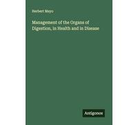 Management of the Organs of Digestion, in Health and in Disease