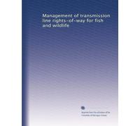 Management of transmission line rights-of-way for fish and wildlife: Volume 1