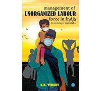Management of unorganized labour force in India -an uncommon approach