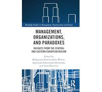 Management, Organizations, and Paradoxes: Insights from the Central and Eastern European Region (Routledge Studies in Management, Organizations and Society)