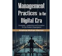 Management Practices in the Digital Era: Strategies, Leadership and Innovation for the Modern Organization
