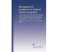 Management problems in federal health programs: hearing before the Committee on the Budget, House of Representatives, One Hundred Third Congress, ... held in Washington, DC, February 17, 1993