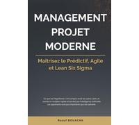 MANAGEMENT PROJET MODERNE: Maîtrisez le Prédictif, Agile et Lean Six Sigma: 1