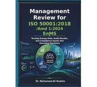 Management Review for ISO 50001:2018/Amd 1:2024 EnMS: Turning Energy Data, Audit Results, and Compliance Inputs into Executive Decisions (Series 1 ISO 50001 Mastery Series)