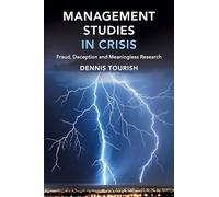 Management Studies in Crisis: Fraud, Deception and Meaningless Research