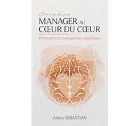 Manager au coeur du coeur : une philosophie du management empathique