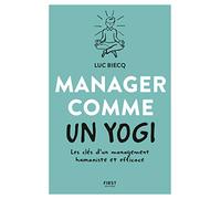 Manager comme un yogi: Les clés d'un management humaniste et efficace