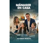 MÁNAGER EN CASA: Cómo impulsar el talento de tu hijo artista y construir un patrimonio familiar (Padres de Artistas: Del Descubrimiento al Éxito.)