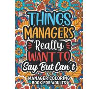 Manager Gifts For Women: Manager Coloring Book For Adults: Motivational Swear Word Coloring Book for Managers with funny Cuss Words And Curse Phrases ... & Relaxation, Manager Gifts For Women & Men