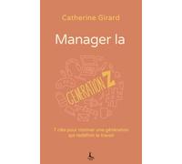 Manager la génération Z: 7 clés pour motiver une génération qui redéfinit le travail (Relation & Affirmation)