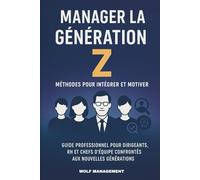Manager la Génération Z: Méthodes concrètes pour intégrer, motiver et fidéliser les talents de demain
