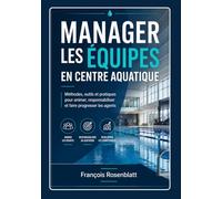 Manager les équipes en centre aquatique: Guide opérationnel pour animer, responsabiliser et engager les agents