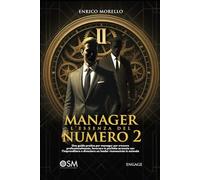 MANAGER: l'essenza del Numero 2: Una guida pratica per manager per crescere professionalmente, lavorare in perfetta armonia con l’imprenditore e ... (Libri per imprenditori Engage/Book Boost)