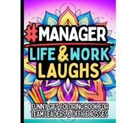 Manager Life & Laughs: Funny Gift Coloring Book with Clean Office Humor for Team Leaders, Supervisors, and Project Leaders: Relatable Quotes and ... for Boss Appreciation, Management Struggles