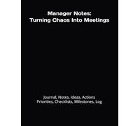 Manager Notes: Turning Chaos Into Meetings: Journal, Notes, Ideas, Actions, Priorities, Checklists, Milestones, Log | Meeting Notes Organizer | Daily ... Tool | Funny Work Gift for Manager