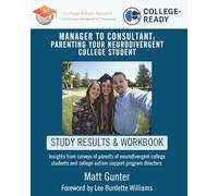 Manager to Consultant: Parenting Your Neurodivergent College Student: Insights from Surveys of Parents of Neurodivergent College Students and College Autism Support Program Directors.