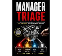 Manager Triage: How Great Managers Decide What Matters, Cut the Noise, and Keep Teams Moving