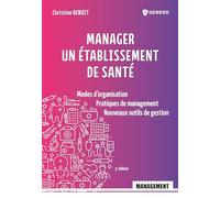 Manager un établissement de santé: Modes d'organisation, pratiques de management, nouveaux outils de gestion
