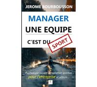 Manager une équipe, c'est du sport !: Psychologie sociale d’inspiration sportive, pour l’entreprise et ailleurs…