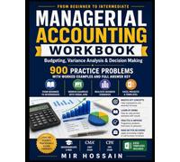 MANAGERIAL ACCOUNTING WORKBOOK Budgeting Variance Analysis & Decision Making: 900 Practice Problems with Worked Examples and Full Answer Key From Beginner to Intermediate Worked Examples with Visuals