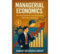 Managerial Economics: An Introduction to Business Decision Making: 3 (MBA (Master of Business Administration) Books By Sanjay Mandavi)