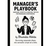 Manager's Playbook: Sarcasm, Scripts & Survival Tactics for Managers Everywhere