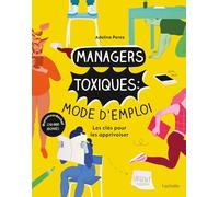 Managers toxiques : mode d'emploi: Les clés pour les apprivoiser