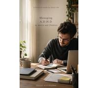 Managing A.D.H.D in adult and children: A practical guide for daily life