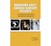 MANAGING ADULT CARDIAC SURGERY PATIENTS: A HANDBOOK FOR JUNIOR TRAINEES AND RESIDENTS