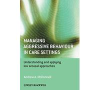 Managing Aggressive Behaviour in Care Settings: Understanding and Applying Low Arousal Approaches
