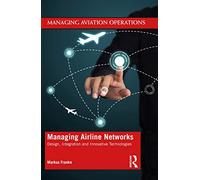 Managing Airline Networks: Design, Integration and Innovative Technologies (Managing Aviation Operations)