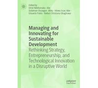 Managing and Innovating for Sustainable Development: Rethinking Strategy, Entrepreneurship, and Technological Innovation in a Disruptive World
