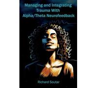Managing and Integrating Trauma With Alpha/Theta Neurofeedback