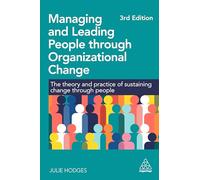 Managing and Leading People through Organizational Change: The Theory and Practice of Sustaining Change through People (0)