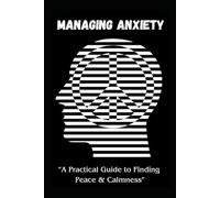 Managing Anxiety "A Practical Guide to Peace & Calmness": Very Simple Strategies for Embracing a Tranquil Life of Balance & Emotional Well-Being (The Sustainable Wellness Series)