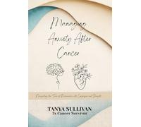 Managing Anxiety After Cancer: Navigating the Fear of Recurrence with Compassion and Strength