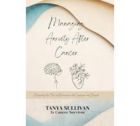 Managing Anxiety After Cancer: Premium Color Gift Edition: Navigating the Fear of Recurrence with Compassion and Strength