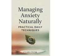 Managing Anxiety Naturally: Practical Daily Techniques