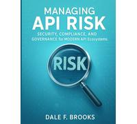 Managing API Risk: Security, Compliance, and Governance for Modern API Ecosystems