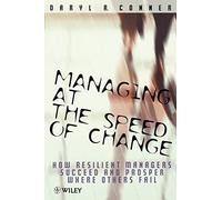 Managing at the Speed of Chang: How Resilient Managers Succeed and Prosper Where Others Fail
