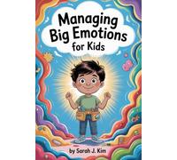 Managing Big Emotions for Kids: Fun and Practical Strategies to Manage Anger, Anxiety, and Big Feelings Every Day