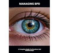 Managing Bpd: A Complete Guide For Emotions And Relationships