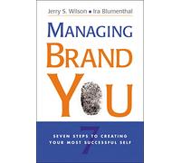 Managing Brand You: 7 Steps to Creating Your Most Successful Self