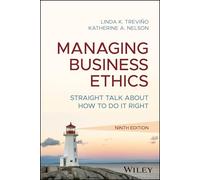 Managing Business Ethics: Straight Talk about How to Do It Right