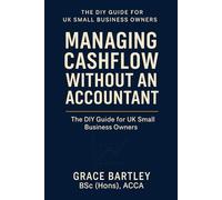 Managing Cashflow Without an Accountant: The DIY Guide for UK Small Business Owners: 5 (Expert Guides for Business Owners, Landlords & Investors)