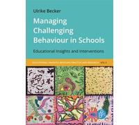 Managing Challenging Behaviour in Schools: Educational Insights and Interventions: 5 (Pädagogische Einsichten: Praxis und Wissenschaft im Dialog)