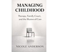 Managing Childhood: Therapy, Family Court, and the Illusion of Care
