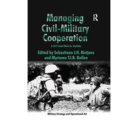 Managing Civil-Military Cooperation: A 24/7 Joint Effort for Stability (Military Strategy and Operational Art)