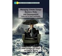 Managing Climate Change Business Risks and Consequences: Leadership for Global Sustainability (Global Sustainability Through Business) (2012-02-15)