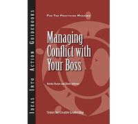 Managing Conflict with Your Boss (J-B CCL (Center for Creative Leadership))